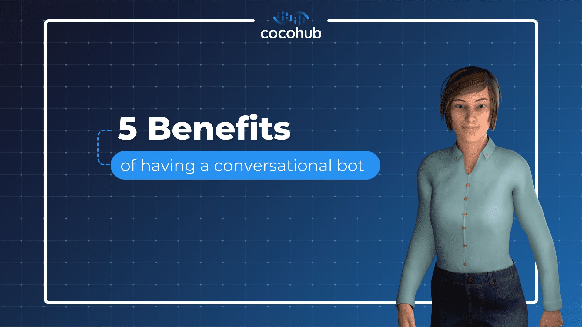 5 Benefits of having a conversational bot